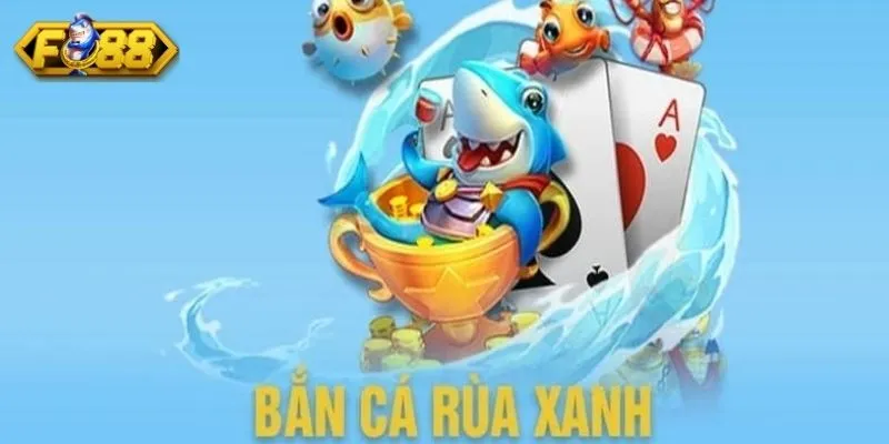 Bắn Cá Rùa Xanh - Trò Chơi Hấp Dẫn, Săn Cá Nhận Thưởng To