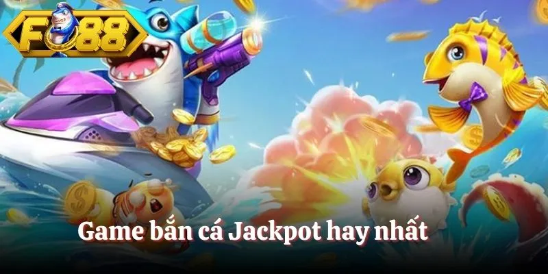Game bắn cá Jackpot hay nhất 