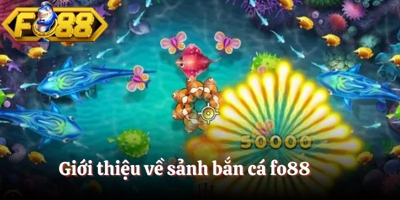 Giới thiệu về sảnh bắn cá fo88 