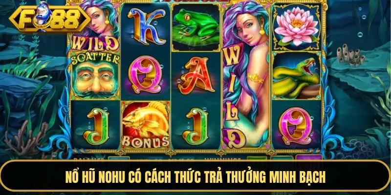Nổ hũ nohu có cách thức trả thưởng minh bạch