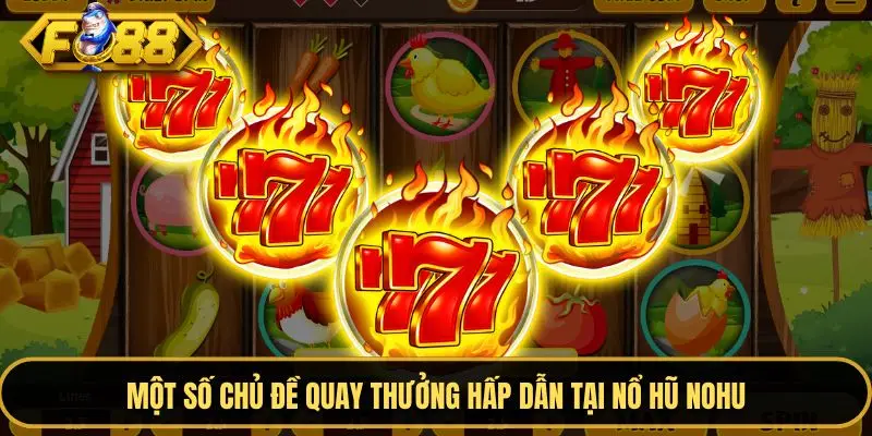 Nổ hũ nohu mang đến nhiều chủ đề cá cược hấp dẫn