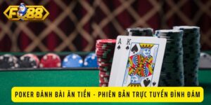 Poker Đánh Bài Ăn Tiền - Phiên Bản Trực Tuyến Đình Đám