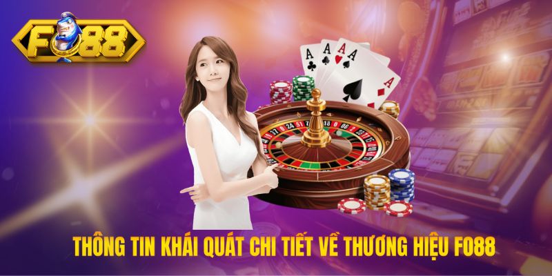Thông tin khái quát chi tiết về thương hiệu Fo88 trên thị trường