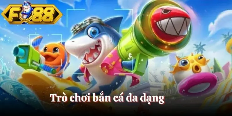 Trò chơi bắn cá đa dạng 